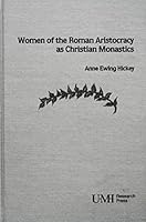 Women of the Roman aristocracy as Christian monastics 0835717577 Book Cover