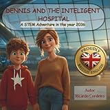 Dennis and the inteligent hospital: A STEM Adventure in the year 2036