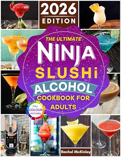 The Ultimate Ninja Slushi Alcohol Cookbook For Adults 2026: Create Easy and Tasty Homemade Frozen Cocktails Using a Variety of Boozy Ingredients for Every Occasion