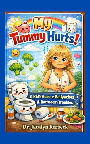 MY TUMMY HURTS: A Kid's Guide to Bellyaches & Bathroom Troubles