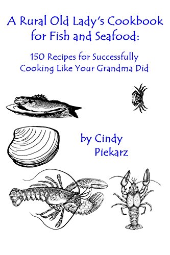 A Rural Old Lady's Cookbook for Fish and Seafood: 150 Recipes for Successfully Cooking Like Your Gra Livre PDF Gratuit