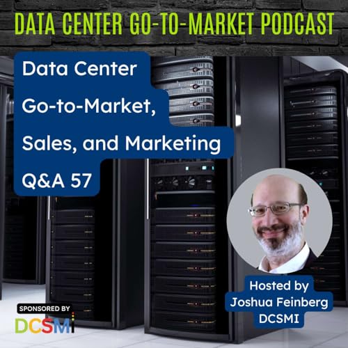 Ep. 153 Joshua Feinberg, CEO at DCSMI | Data Center Go-to-Market Podcast