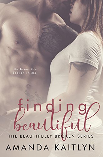 Finding Beautiful: A Contemporary Romance Novel (The Beautifully Broken Book 1) by [Amanda Kaitlyn]