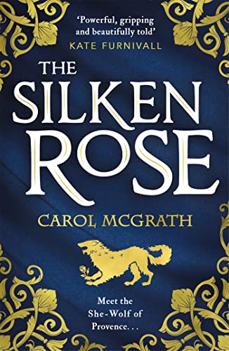 Headline Accent Mcgrath, Carol The Silken Rose: The Spellbinding And Completely Gripping New Story Of England'S Forgotten Queen . . . cover