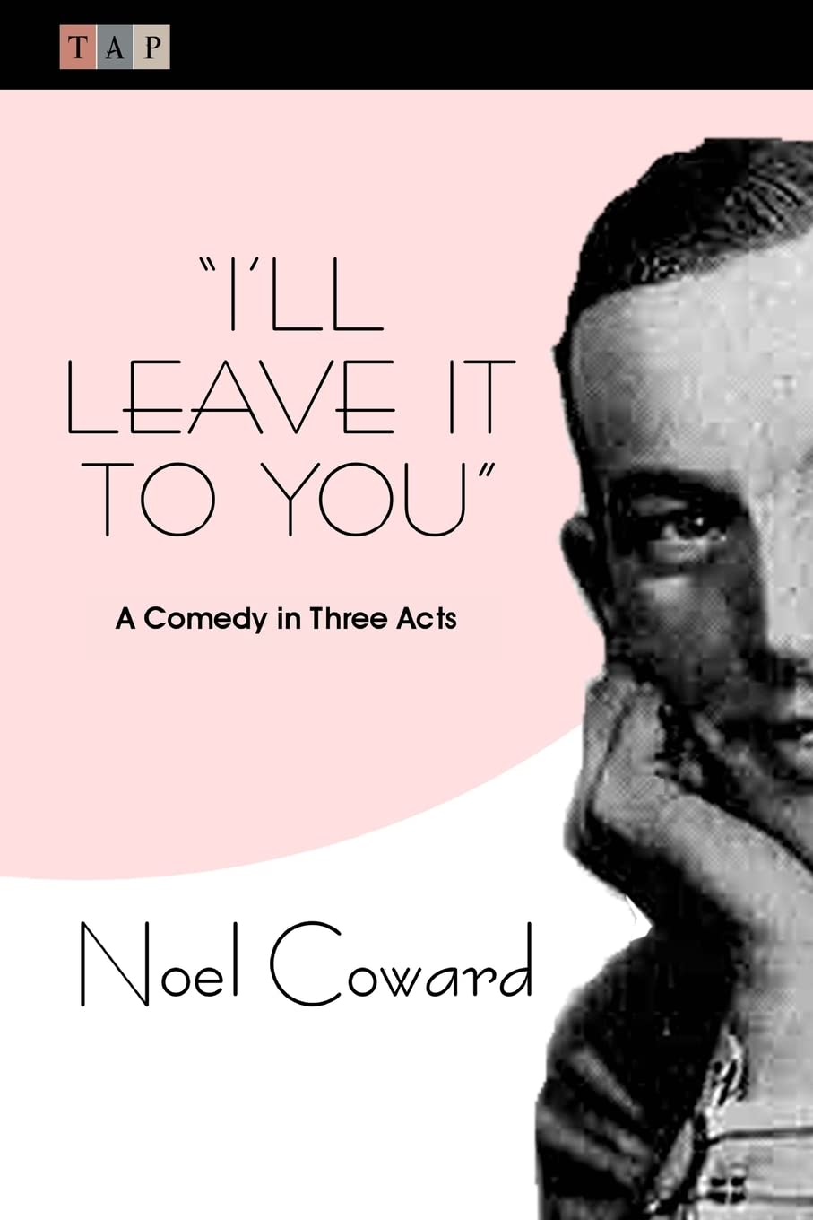 I'll Leave It To You: A Comedy in Three Acts