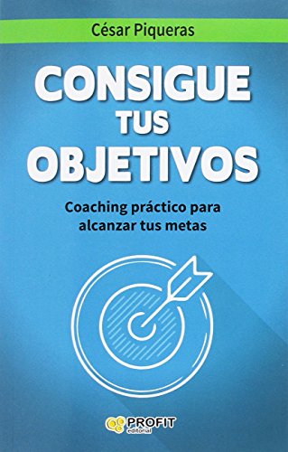 Consigue Tus Objetivos Coaching - Practico Para Alcanzar Tus Metas (SIN COLECCION)