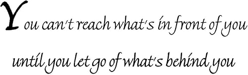 Calcomanía inspiradora con texto en inglés «You Can't Reach What's in Front of You Until You Let Go of What's Behind You»
