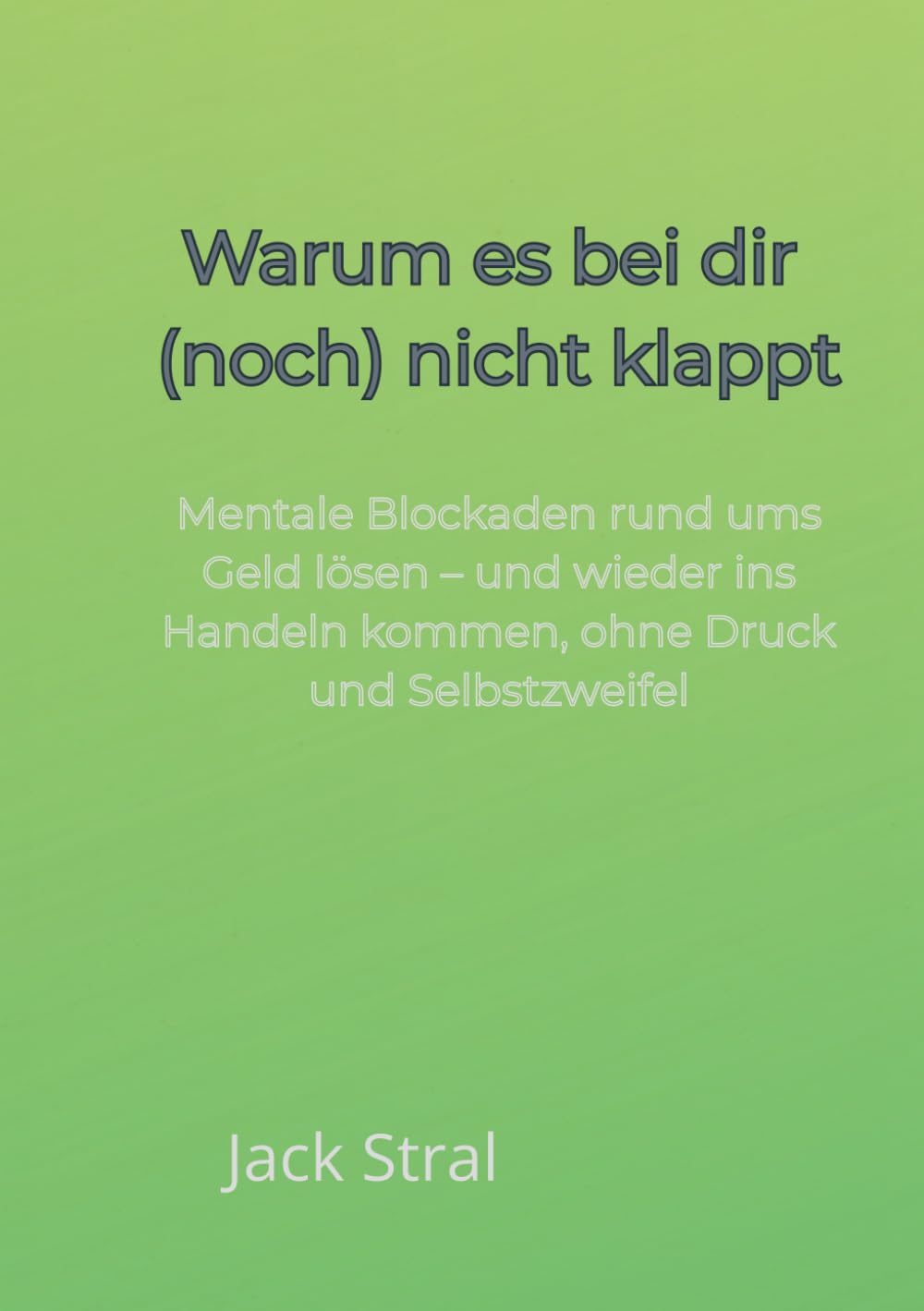 Warum es bei dir (noch) nicht klappt: Mentale Blockaden rund ums Geld lösen – und wieder ins Handeln kommen, ohne Druck und Selbstzweifel
