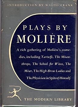 Plays By Moliere, Including The High-Brow Ladies; Tartuffe, or the Imposter; The Misanthrope, The School for Wives, The Physician in Spite of Himself, The Miser