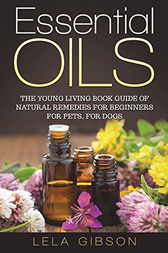 Essential Oils: The Young Living Book Guide of Natural Remedies for Beginners
