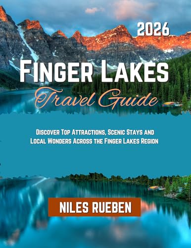 FINGER LAKES TRAVEL GUIDE 2026: Discover Top Attractions, Scenic Stays and Local Wonders Across the...