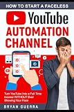 How to Start a Faceless YouTube Automation Channel: Turn YouTube Into a Full Time Income WITHOUT Ever Showing Your Face