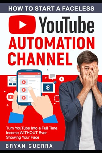 How to Start a Faceless YouTube Automation Channel: Turn YouTube Into a Full Time Income WITHOUT Ever Showing Your Face