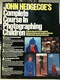 John Hedgecoe's Complete Course in Photographing Children - John Hedgecoe 