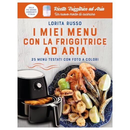 I miei menù con la friggitrice ad aria. 25 menù testati con foto a colori. Ricette friggitrice ad aria. Un nuovo modo di cucinare