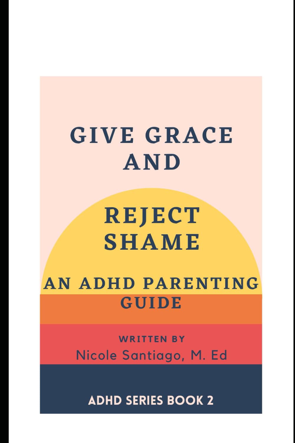 Give Grace and Reject Shame: An ADHD Parenting Guide