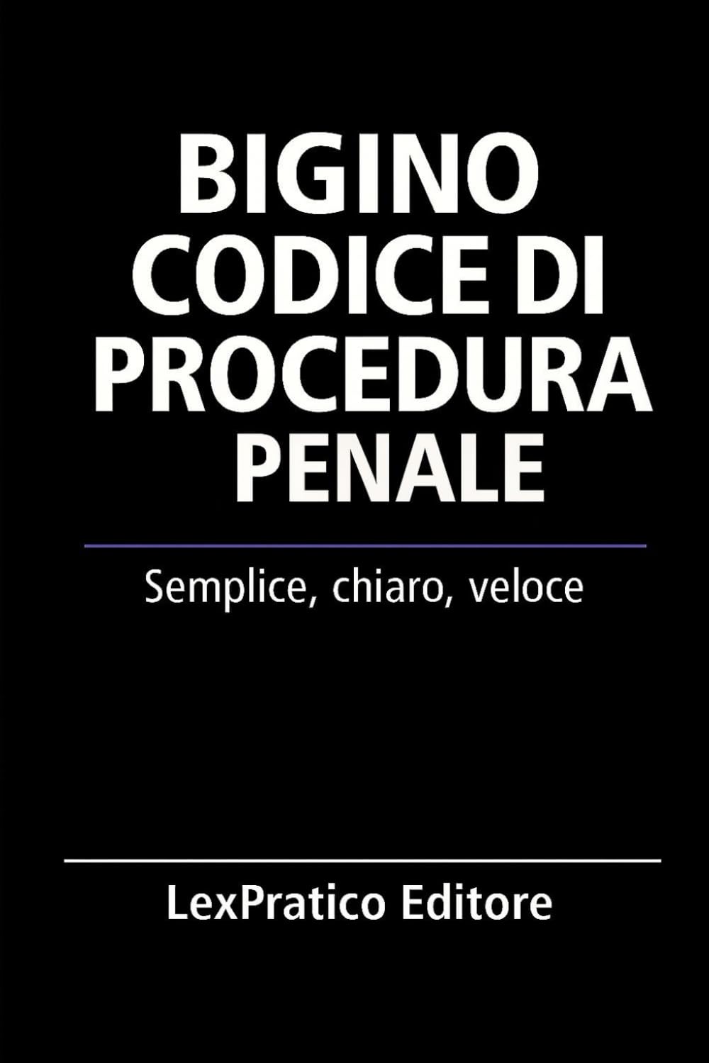 Bigino Codice di Procedura Penale-Serie Giuridica LexPratico: Riassunti, schemi e domande per studenti e praticanti – La legge spiegata con chiarezza e metodo (Bigini Giuridici – LexPratico)