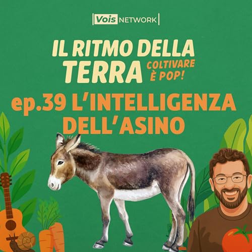 L'INTELLIGENZA DELL'ASINO - il ritmo della terra, coltivare è pop! ep 39