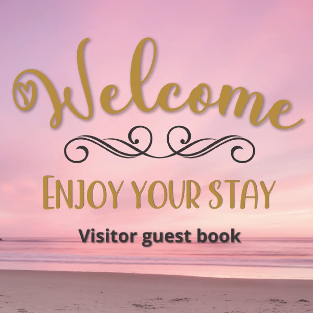 Visitors Guest book Welcome Enjoy your stay: Log book for Vacation Rentals, Airbnb, hotels, Bed and Breakfast, beach house and more