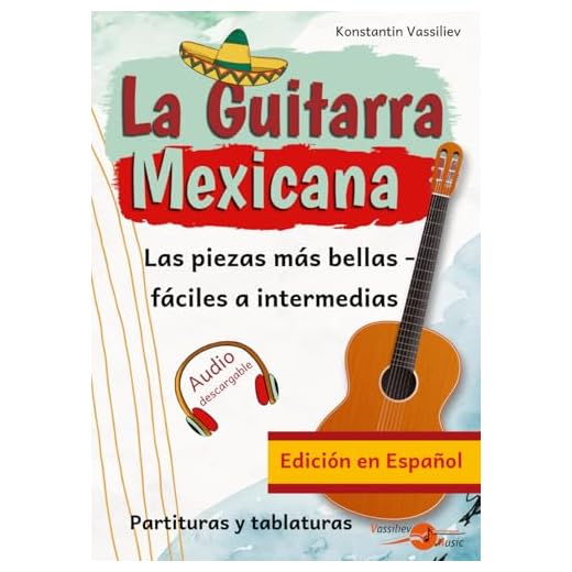 La Guitarra Mexicana: Las piezas más bellas – de nivel fácil a intermedio • Partituras y tablaturas de guitarra • Descarga de audio incluida (Edición ... tablatura, con descargas de audio incluidas)