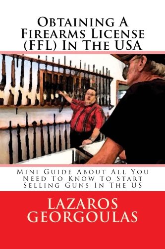 Obtaining A Firearms License (FFL) In The USA: Mini Guide About All You Need To Know To Start Sel