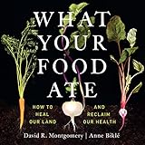 What Your Food Ate: How to Heal Our Land and Reclaim Our Health