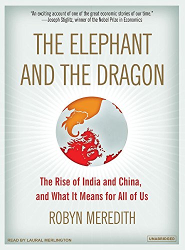 The Elephant and the Dragon: The Rise of India and China, and What It Means for All of Us The Elephant and the Dragon: The Rise of India and China, and What It Means for All of Us