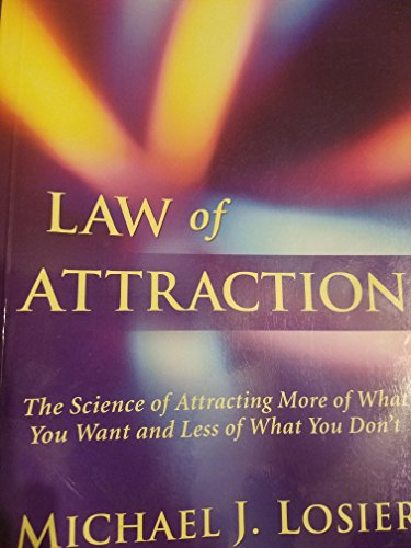 LAW OF ATTRACTION The Science of Attracting More of What You Want and Less of What You Don't [2006]
