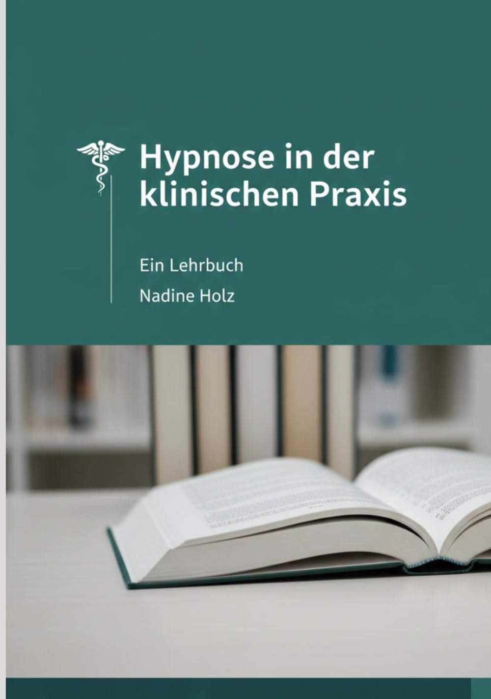 HYPNOSE IN DER KLINISCHEN PRAXIS: Ein Lehrbuch (Lehrbücher)