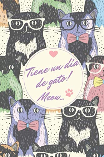 Tiene Un Día De Gato!! Meow Este cuaderno es perfecto para todos los amantes de los gatos apasionados de los gatos, gatitos o mascotas en general,
