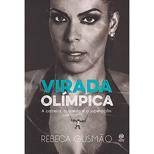 Virada olímpica: a carreira, a queda e a superação
