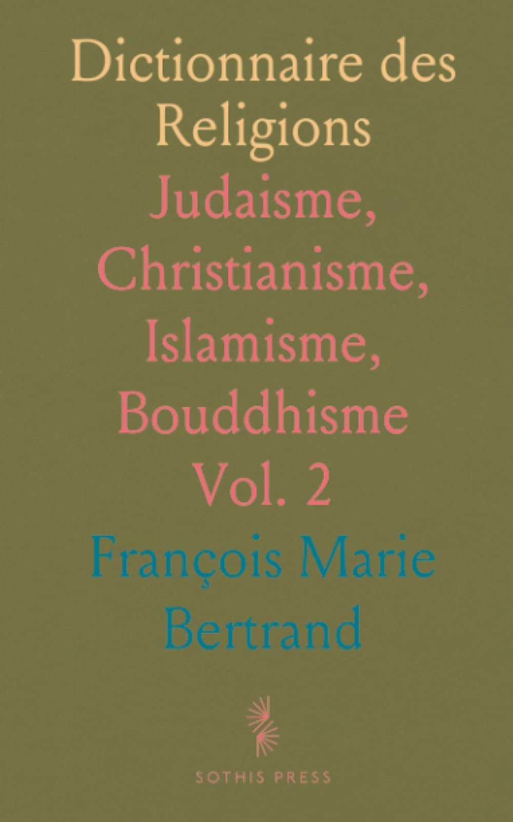 Dictionnaire des Religions: Judaisme, Christianisme, Islamisme, Bouddhisme