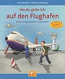 Heute gehe ich auf den Flughafen: Kleine Sachgeschichten zum Vorlesen (Kleine Geschichten zum Vorlesen)