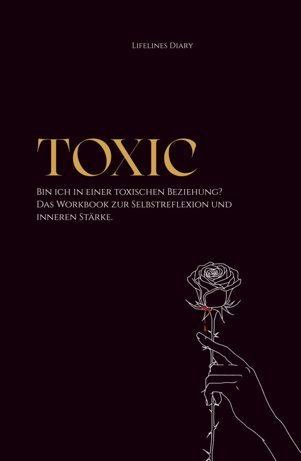 TOXIC: Bin ich in einer toxischen Beziehung? Das Workbook zur Selbstreflexion und inneren Stärke. / Narzisstische und toxische Beziehungsmuster verstehen / Selbstreflexion und Heilung