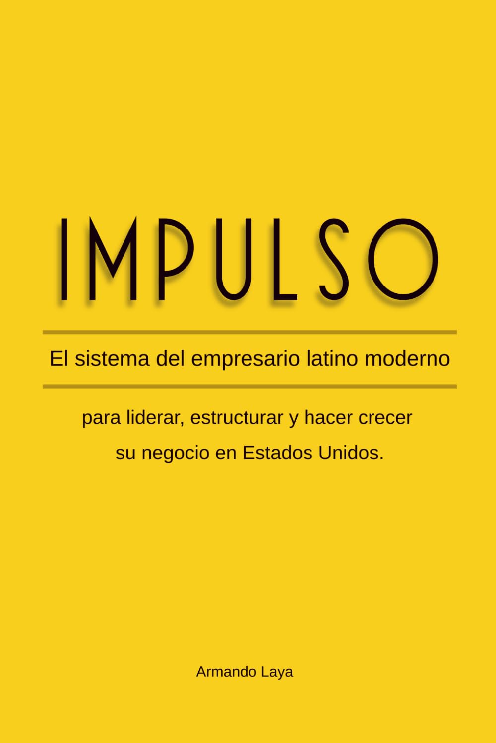 IMPULSO: El sistema del empresario latino moderno para liderar, estructurar y hacer crecer su negocio en Estados Unidos