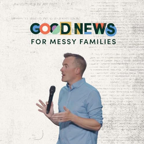 『Good News for Messy Families | Good News for Every Family | Pastor Zach Weihrauch』のカバーアート