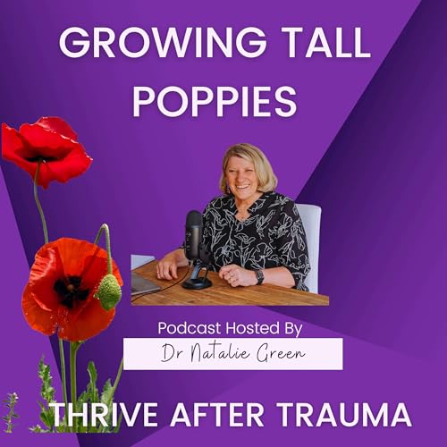 Growing Tall Poppies : Thrive After Trauma Podcast Por Dr Nat Green arte de portada
