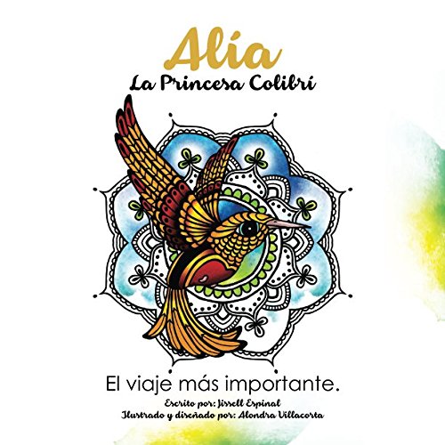 Alía, La Princesa Colibrí: El Viaje Más Importante (Spanish Edition) Paperback – April 18, 2017