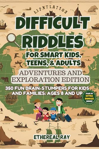 Difficult Riddles for Smart Kids, Teens, & Adults: Adventures and Exploration Edition: 350 Fun Brain-Stumpers For Kids, Teens, and Families: Ages 8 ... Explanation! (Eleven Worlds to Explore)