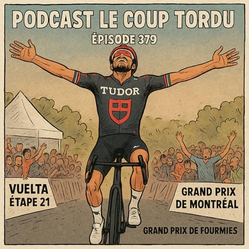 Page de couverture de COUP TORDU EPISODE 379 : VUELTA ETAPE 21, GP DE MONTREAL, GP DE FOURMIES