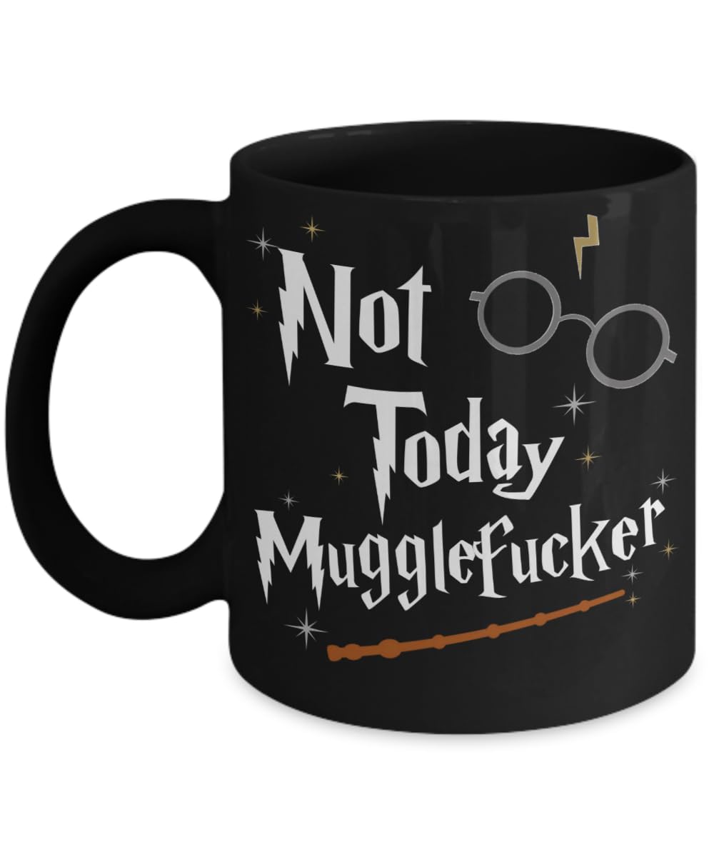 Not Today Mugglefucker Mug Wizard Present Sarcastic Swear Funny 11 or 15 Oz. Ceramic Coffee Cup for Men Women