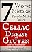 7 Worst Mistakes People Make with Celiac Disease and Gluten: (and stay sick forever)