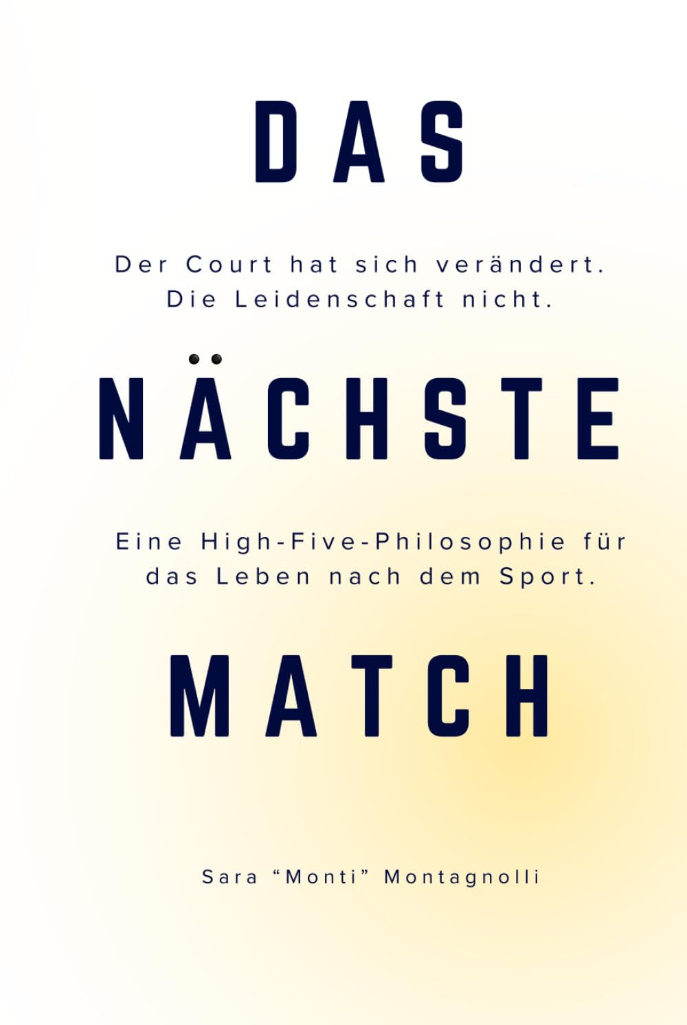 Das nächste Match: Der Court hat sich verändert. Die Leidenschaft nicht. Eine High Five Philosophie für ein Leben nach dem Sport