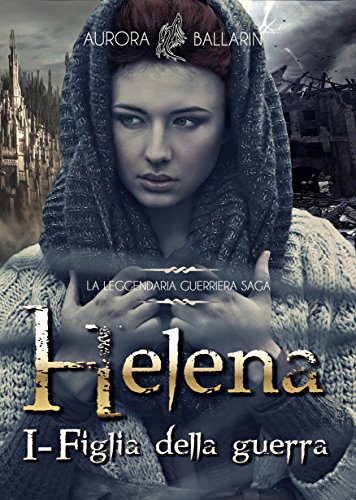 Helena: (Volume 1) Figlia della Guerra Helena: (Volume 1) Figlia della Guerra