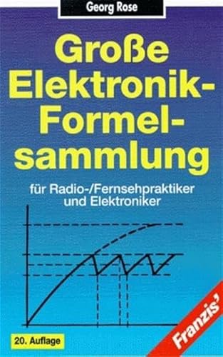 Grosse Elektronik-Formelsammlung für Radio- /Fernsehpraktiker und Elektroniker: Für Radiopraktiker, Fernsehpraktiker und Elektroniker