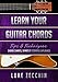 Learn Your Guitar Chords: Chord Charts, Symbols & Shapes Explained (Book + Online Bonus Material)