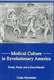 Medical Culture in Revolutionary America: Feuds, Duels and a Court Martial