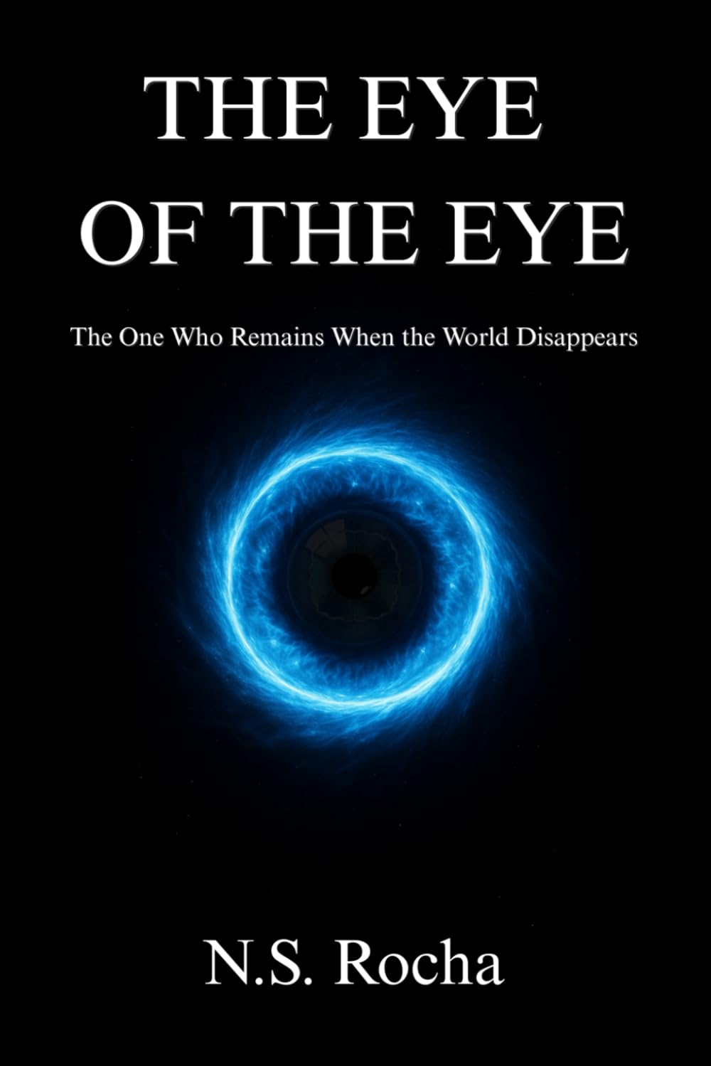 The Eye of the Eye: The One Who Remains When the World Disappears