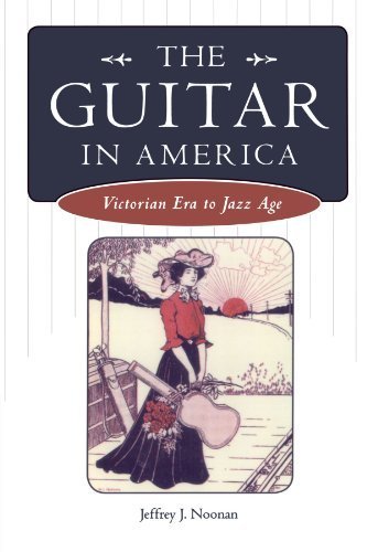 [The Guitar in America: Victoria Era to Jazz Age (American Made Music Series)] [By: Noonan, Jeffrey J] [June, 2010]