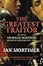 The Greatest Traitor: The Life of Sir Roger Mortimer, Ruler of England 1327-1330
